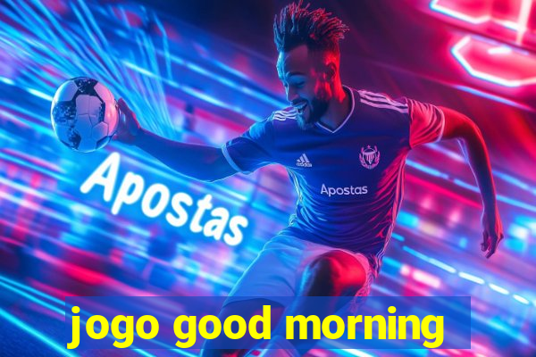 jogo good morning